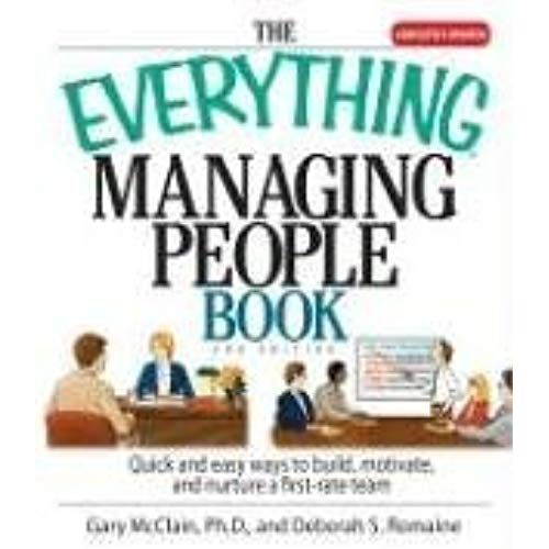 The Everything Managing People Book: Quick And Easy Ways To Build, Motivate, And Nurture A First-Rate Team (Everything (Business & Personal Finance))