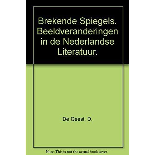 Brekende Spiegels. Beeldveranderingen In De Nederlandse Literatuur
