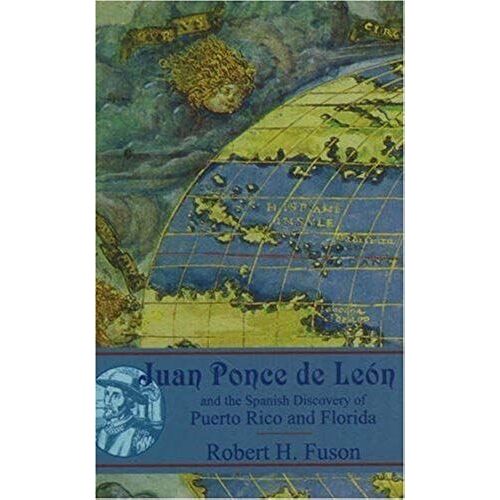 Juan Ponce De Leon: And The Spanish Discovery Of Puerto Rico And Florida