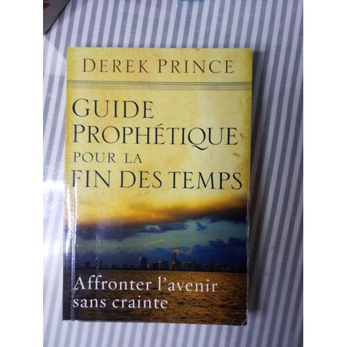 Guide Prophetique De La Fin Des Temps Dereck Prince