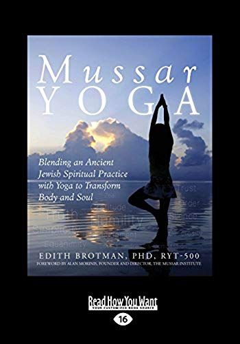 Mussar Yoga: Blending An Ancient Jewish Spiritual Practice With Yoga To Transform Body And Soul (Large Print 16pt)