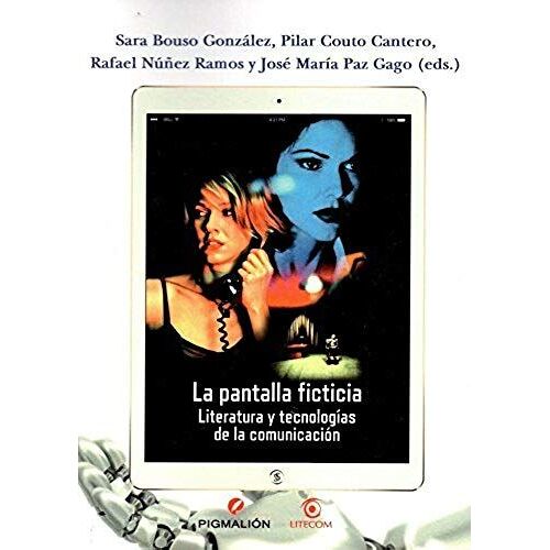 La Pantalla Ficticia : Literatura Y Tecnologías De La Comunicación