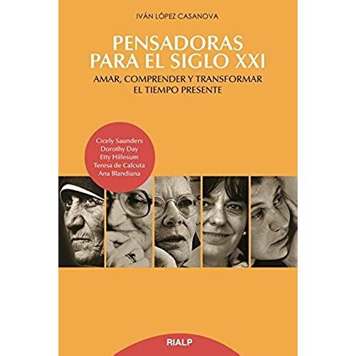 Pensadoras Para El Siglo Xxi : Amar, Comprender Y Transformar El Tiempo Presente