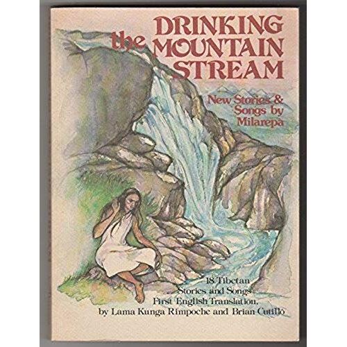 Drinking The Mountain Stream: Further Stories And Songs Of Milarepa, Yogin, Poet, And Teacher Of Tibet