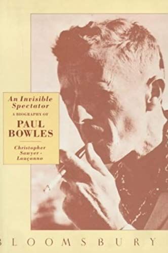 An Invisible Spectator: Biography Of Paul Bowles
