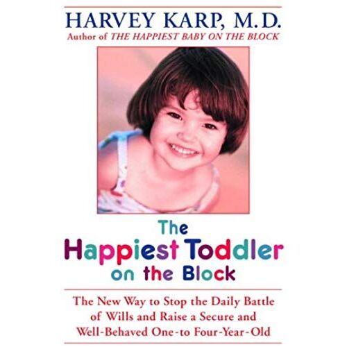 Happiest Toddler On The Block, The: The New Way To Stop The Daily Battle Of Wills And Raise A Secure And Well-Behaved One- To Four-Year-Old