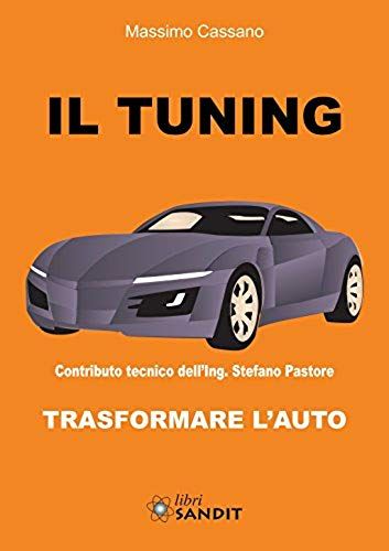 Il Tuning. Trasformare L'auto