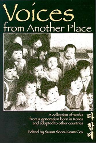 Voices From Another Place: A Collection Of Works From A Generation Born In Korea And Adopted To Other Countries