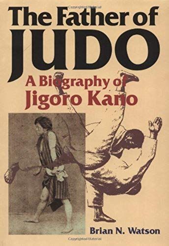The Father Of Judo: A Biography Of Jigoro Kano