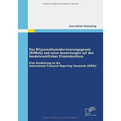 Das Bilanzrechtsmodernisierungsgesetz (Bilmog) Und Seine Auswirkungen Auf Den Handelsrechtlichen Einzelabschluss
