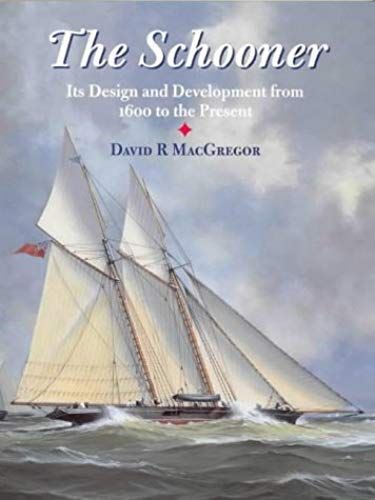 The Schooner: Its Design And Development From 1600 To The Present