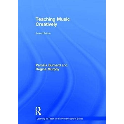 Teaching Music Creatively (Learning To Teach In The Primary School)