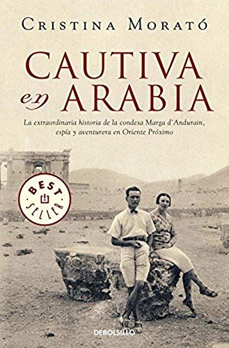 Cautiva En Arabia : La Extraordinaria Historia De La Condesa Marga D'andurain, Espía Y Aventurera En Oriente Próximo