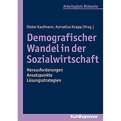 Demografischer Wandel In Der Sozialwirtschaft - Herausforderungen, Ansatzpunkte, Lösungsstrategien