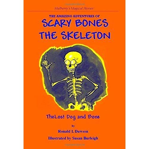 The Amazing Adventures Of Scary Bones The Skeleton: The Lost Dog And Bone