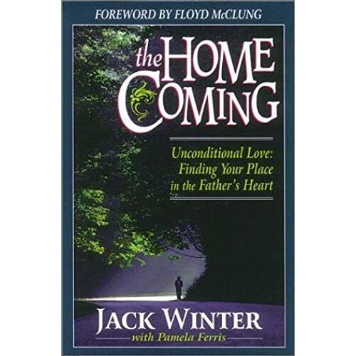 The Home-Coming: Unconditional Love - Finding Your Place In The Father's Heart