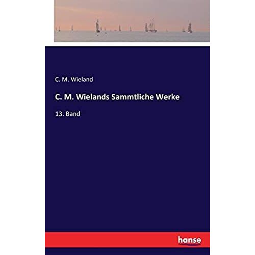 C. M. Wielands Sammtliche Werke