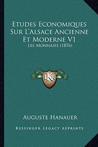 Etudes Economiques Sur L'alsace Ancienne Et Moderne V1: Les Monnaies (1876)