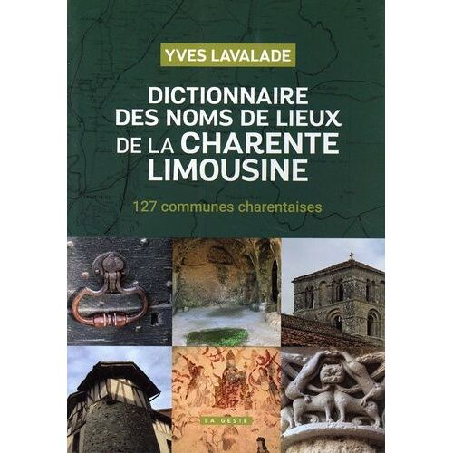 Dictionnaire Des Noms De Lieux De La Charente Limousine - Les Noms De Lieux De 127 Communes Charentaises