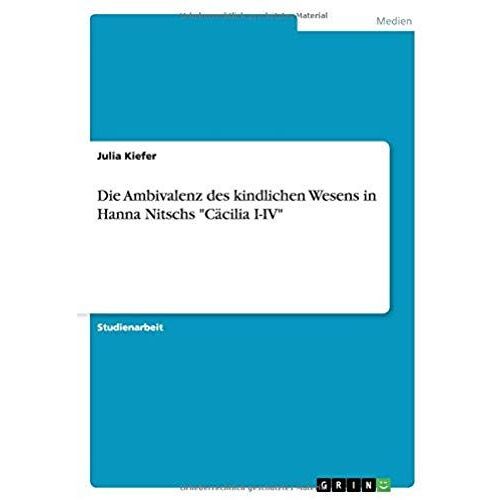 Die Ambivalenz Des Kindlichen Wesens In Hanna Nitschs "Cäcilia I-Iv