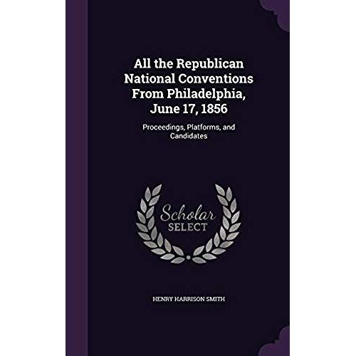 All The Republican National Conventions From Philadelphia, June 17, 1856