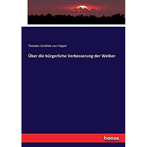 Über Die Bürgerliche Verbesserung Der Weiber