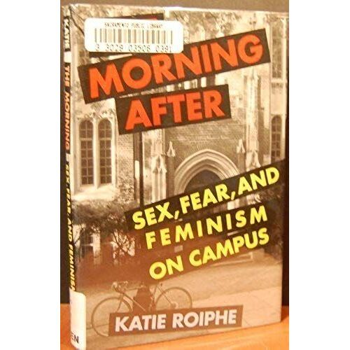 The Morning After: Sex, Fear, And Feminism On Campus