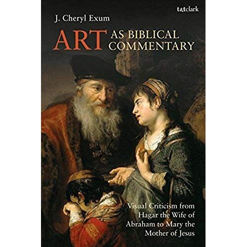 Art As Biblical Commentary: Visual Criticism From Hagar The Wife Of Abraham To Mary The Mother Of Jesus