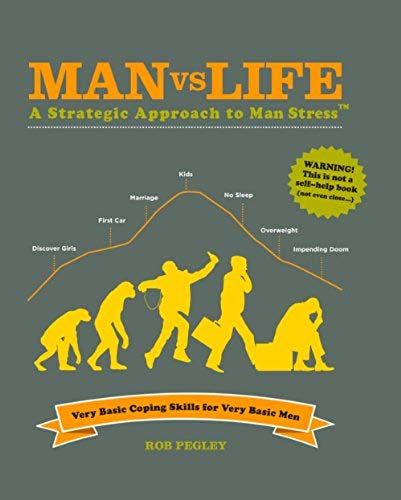 Man Vs Life: A Strategic Approach To Man Stress: Very Basic Coping Skills For Very Basic Men