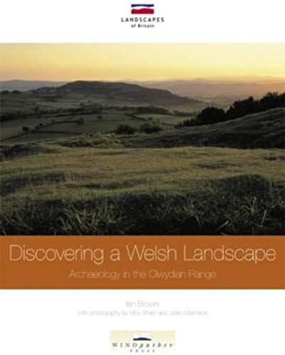 Discovering A Welsh Landscape: Archaeology In The Clwydian Range