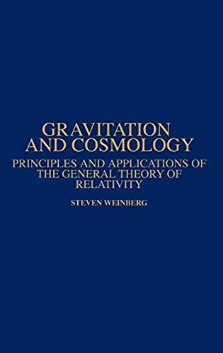Gravitation And Cosmology: Principles And Applications Of The General Theory Of Relativity