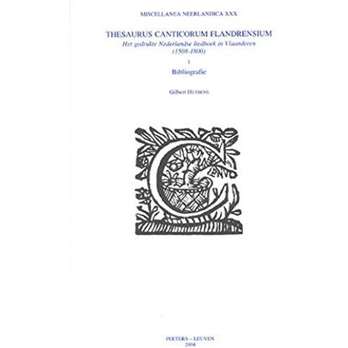 Thesaurus Canticorum Flandrensium: Het Gedrukte Nederlandse Liedboek In Vlaanderen (1508-1800). I. Bibliografie