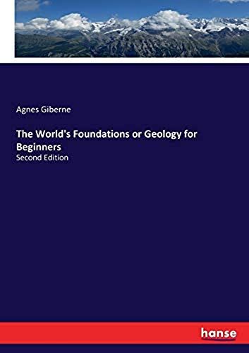 The World's Foundations Or Geology For Beginners