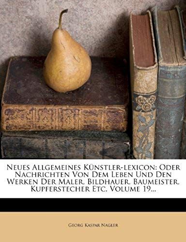 Neues Allgemeines Kunstler-Lexicon: Neunzehnter Band