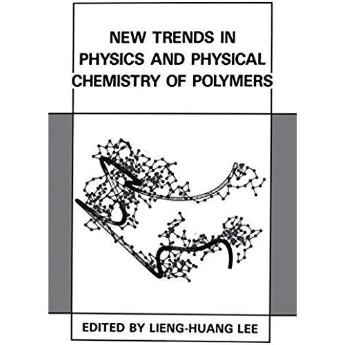 New Trends In Physics And Physical Chemistry Of Polymers