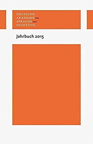 Deutsche Akademie Für Sprache Und Dichtung. Jahrbuch 2015