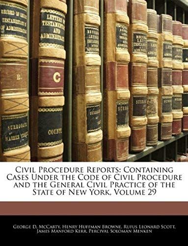 Civil Procedure Reports: Containing Cases Under The Code Of Civil Procedure And The General Civil Practice Of The State Of New York, Volume 29