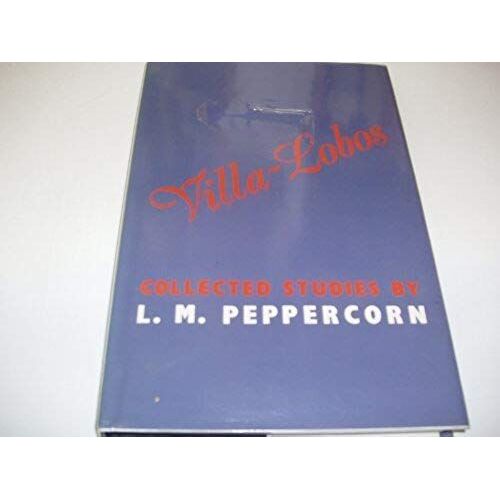 Villa-Lobos: Collected Studies By L.M. Peppercorn