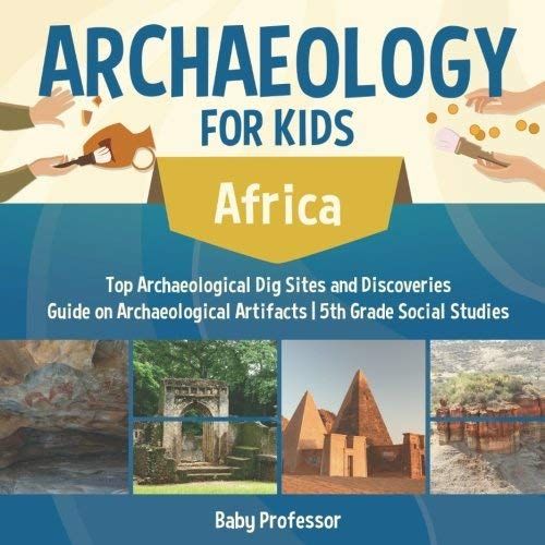 Archaeology For Kids - Africa - Top Archaeological Dig Sites And Discoveries | Guide On Archaeological Artifacts | 5th Grade Social Studies