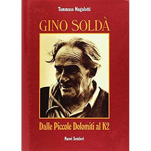Gino Soldà. Dalle Piccole Dolomiti Al K2