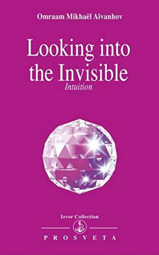 Looking Into The Invisible: Intuition Clairvoyance Dreams