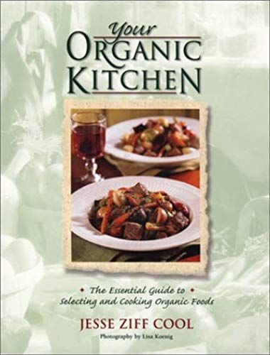 Your Organic Kitchen: The Essential Guide To Selecting And Cooking Organic Foods