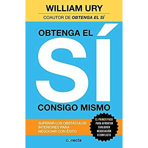 Obtenga El Sí Consigo Mismo : Superar Los Obstáculos Interiores Para Negociar Con Éxito