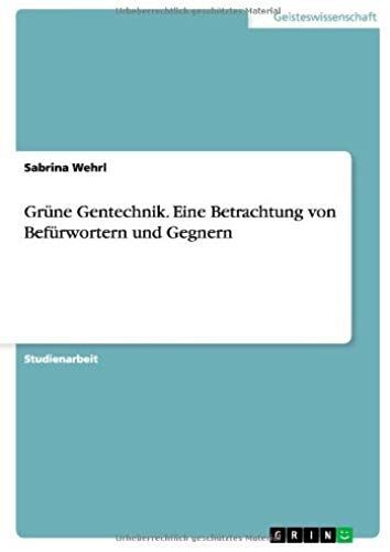 Grüne Gentechnik. Eine Betrachtung Von Befürwortern Und Gegnern
