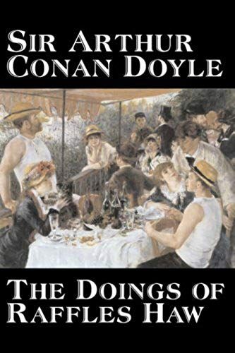 The Doings Of Raffles Haw By Arthur Conan Doyle, Fiction, Mystery & Detective, Historical, Action & Adventure