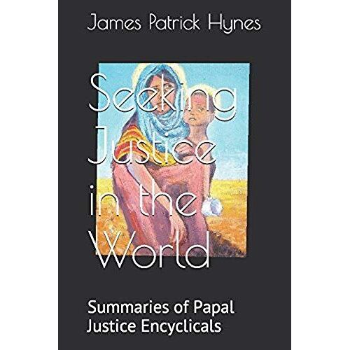 Seeking Justice In The World: Summaries Of Papal Justice Encyclicals