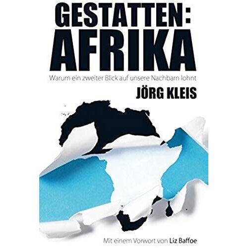 Gestatten: Afrika: Warum Ein Zweiter Blick Auf Unsere Nachbarn Lohnt