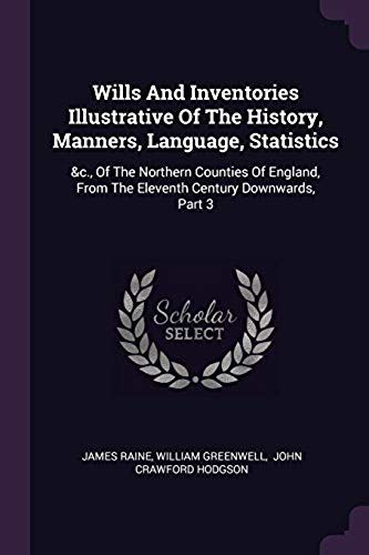 Wills And Inventories Illustrative Of The History, Manners, Language, Statistics