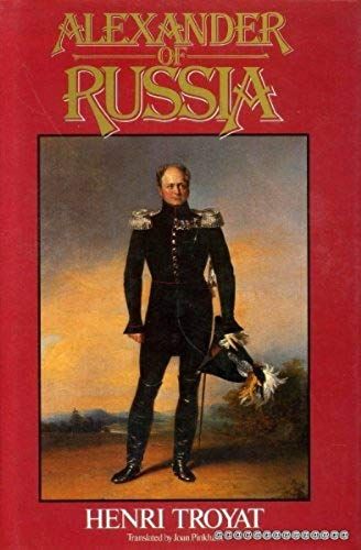 Alexander Of Russia : Napoleons Conqueror / Henri Troyat ; Translated By Joan Pinkham