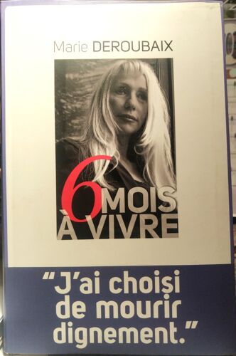 6 Mois À Vivre - J'ai Choisi De Mourir Dignement